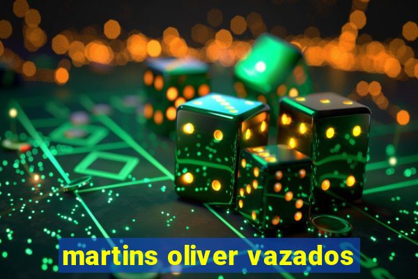 martins oliver vazados